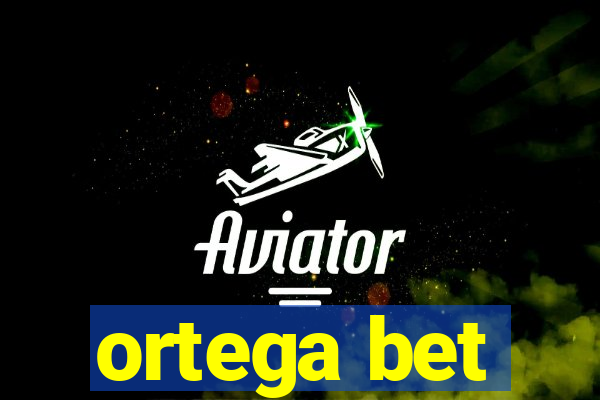 ortega bet